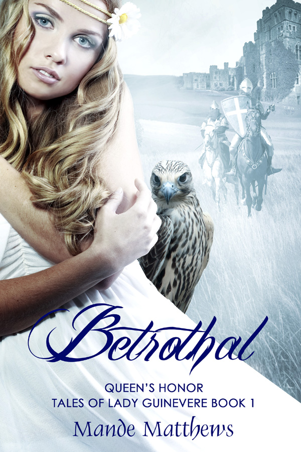 Betrothal - Queen's Honor - Tales of Lady Guinevere Book 1 (Guinevere and Lancelot Love Story)Betrothal - Queen's Honor - Tales of Lady Guinevere Book 1 (Guinevere and Lancelot Love Story)